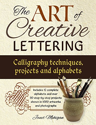 The Art of Creative Lettering Calligraphy Techniques, Projects and Alphabets [Paperback]
