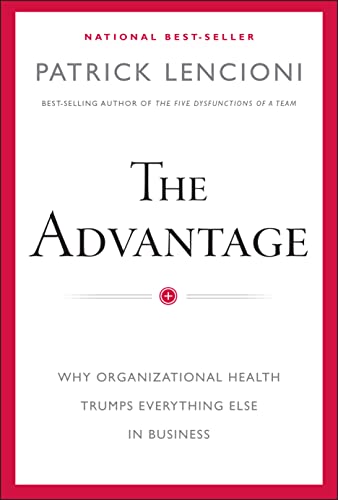 The Advantage Why Organizational Health Trumps Everything Else In Business [Hardcover]