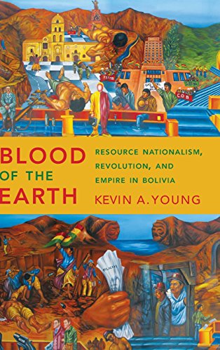 Blood Of The Earth Resource Nationalism, Revolution, And Empire In Bolivia [Hardcover]