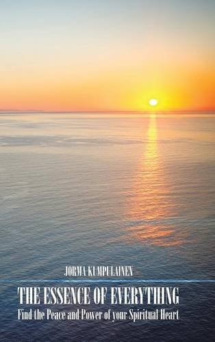 The Essence Of Everything Find The Peace And Power Of Your Spiritual Heart [Hardcover]