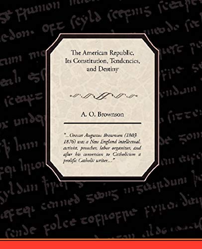 American Republic  Its Constitution, Tendencies, and Destiny [Paperback]