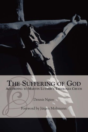The Suffering Of God According To Martin Luther's 'theologia Crucis' [Paperback]