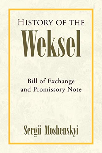 History Of The Weksel Bill Of Exchange And Promissory Note [Paperback]