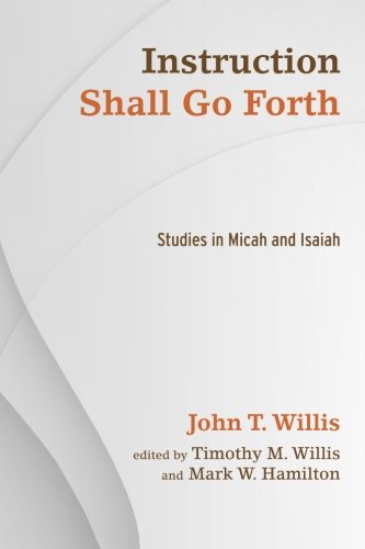 Instruction Shall Go Forth Studies in Micah and Isaiah [Paperback]