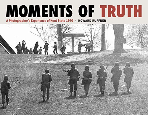 Moments of Truth  A Photographer's Experience of Kent State 1970 [Hardcover]