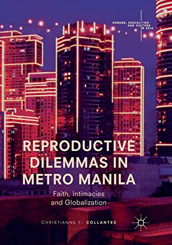 Reproductive Dilemmas in Metro Manila Faith, Intimacies and Globalization [Paperback]