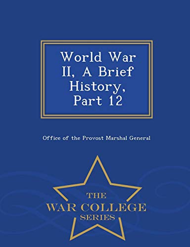 World War Ii, A Brief History, Part 12 - War College Series [Paperback]