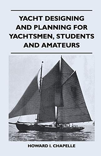 Yacht Designing and Planning for Yachtsmen, Students and Amateurs [Paperback]