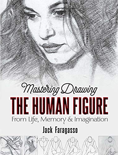 Mastering Drawing the Human Figure  From Life, Memory, and Imagination [Paperback]