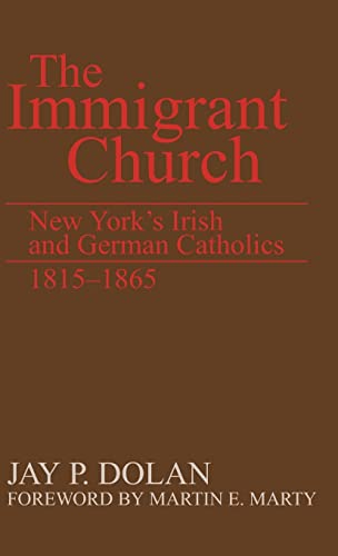 Immigrant Church  New York's Irish and German Catholics, 1815-1865 [Hardcover]