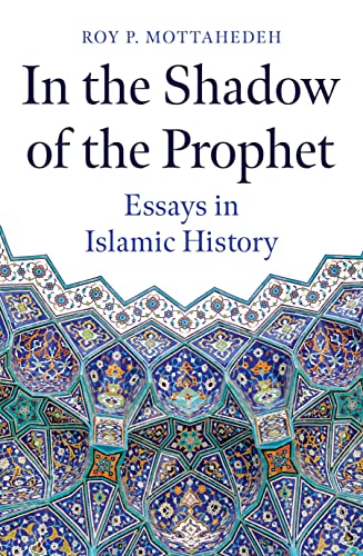 In the Shadow of the Prophet Essays in Islamic History [Hardcover]