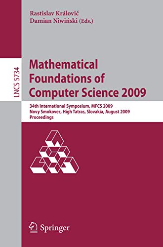 Mathematical Foundations of Computer Science 2009 34th International Symposium, [Paperback]