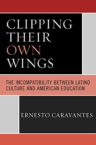 Clipping Their Own Wings The Incompatibility between Latino Culture and America [Paperback]