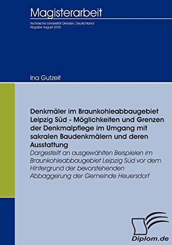 Denkmler Im Braunkohleabbaugebiet Leipzig Sd - Mglichkeiten und Grenzen der D [Paperback]