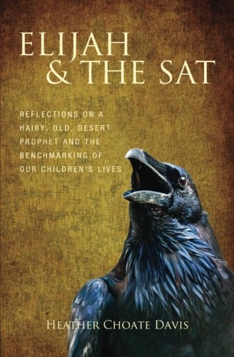 Elijah and the Sat  Reflections on a Hairy, Old, Desert Prophet and the Benchma [Paperback]
