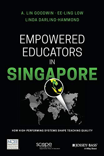 Empowered Educators in Singapore How High-Performing Systems Shape Teaching Qua [Paperback]