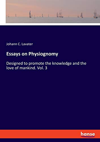 Essays on Physiognomy  Designed to Promote the Knowledge and the Love of Mankin [Paperback]