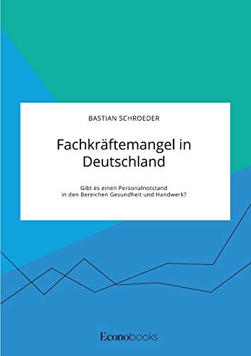 Fachkraftemangel In Deutschland. Gibt Es Einen Personalnotstand In Den Bereichen