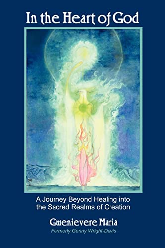 In the Heart of God  A Journey Beyond Healing into the Sacred Realms of Creatio [Paperback]