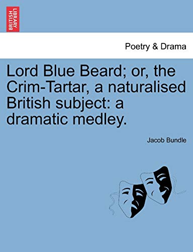 Lord Blue Beard or, the Crim-Tartar, a Naturalised British Subject  A dramatic [Paperback]