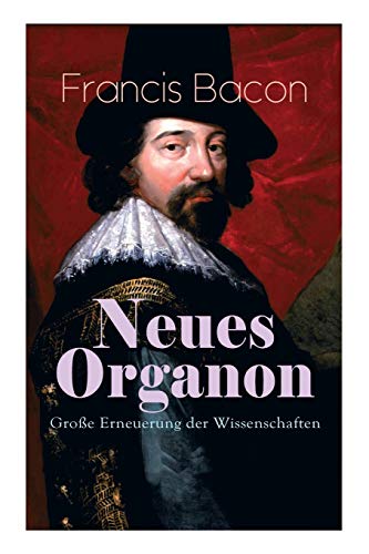 Neues Organon - Gro E Erneuerung Der Wissenschaften