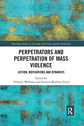 Perpetrators and Perpetration of Mass Violence Action, Motivations and Dynamics [Paperback]