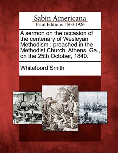 Sermon on the Occasion of the Centenary of Wesleyan Methodism  Preached in the  [Paperback]