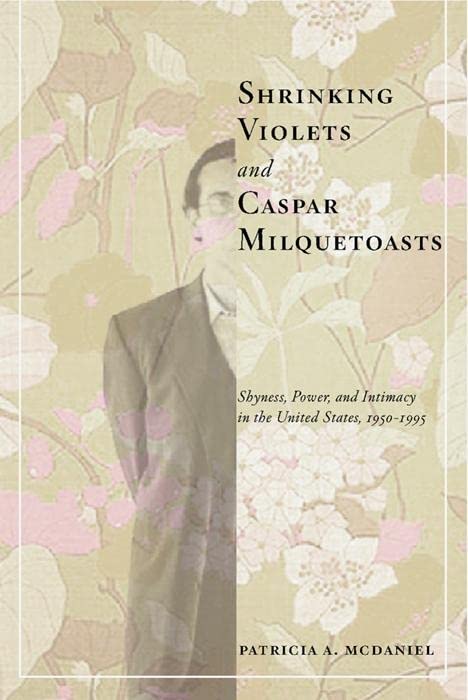 Shrinking Violets and Caspar Milquetoasts Shyness, Power, and Intimacy in the U [Hardcover]