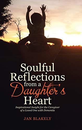 Soulful Reflections From A Daughter's Heart Inspirational Insight For The Careg [Hardcover]