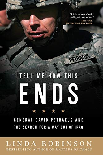 Tell Me How This Ends General David Petraeus and the Search for a Way Out of Ir [Paperback]