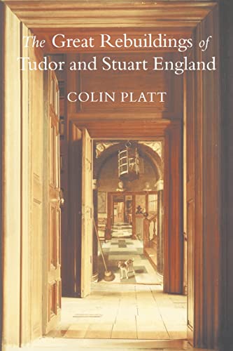 The Great Rebuildings Of Tudor And Stuart England Revolutions In Architectural  [Paperback]