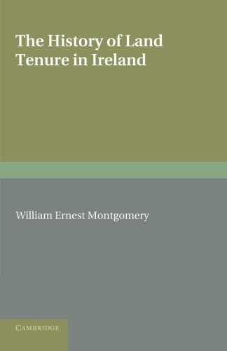 The History of Land Tenure in Ireland Being the Yorke Prize Essay of the Univer [Paperback]