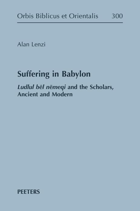 Suffering in Babylon Ludlul bel nemeqi and the Scholars, Ancient and Modern [Hardcover]