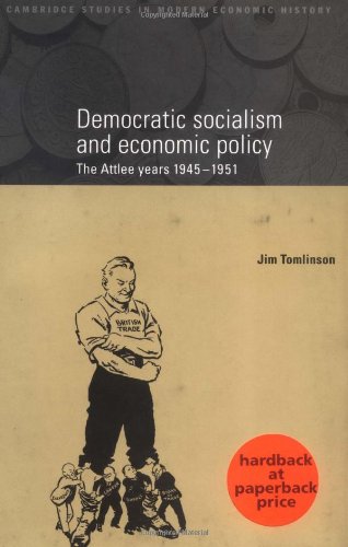 Democratic Socialism and Economic Policy The Attlee Years, 1945}}}1951 [Paperback]