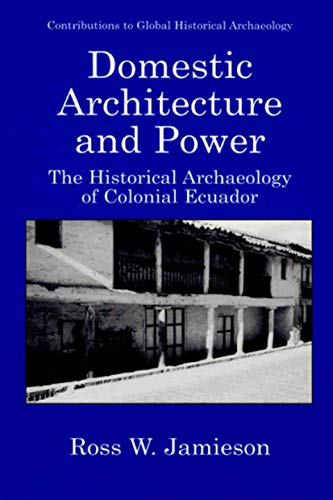 Domestic Architecture and Power The Historical Archaeology of Colonial Ecuador [Hardcover]