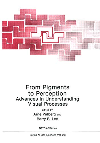 From Pigments to Perception Advances in Understanding Visual Processes [Paperback]