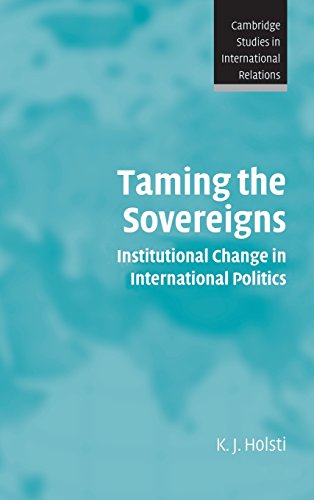 Taming the Sovereigns Institutional Change in International Politics [Hardcover]