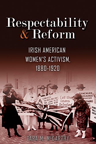 Respectability and Reform  Irish American Women's Activism, 1880-1920 [Hardcover]