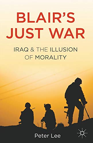 Blair's Just War Iraq and the Illusion of Morality [Paperback]