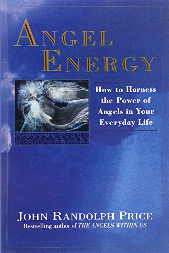 Angel Energy How to Harness the Power of Angels in Your Everyday Life [Paperback]