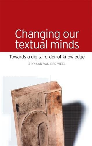 Changing our Textual Minds Towards a digital order of knowledge [Hardcover]