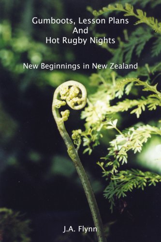 Gumboots, Lesson Plans and Hot Rugby Nights  New Beginnings in New Zealand [Paperback]
