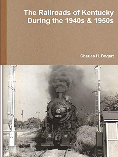 Railroads of Kentucky During The 1940s & 1950s [Paperback]