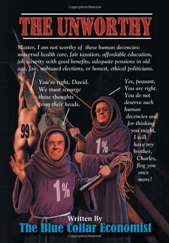 Unworthy  A Blue Collar Approach to Fixing Americas Economy [Hardcover]