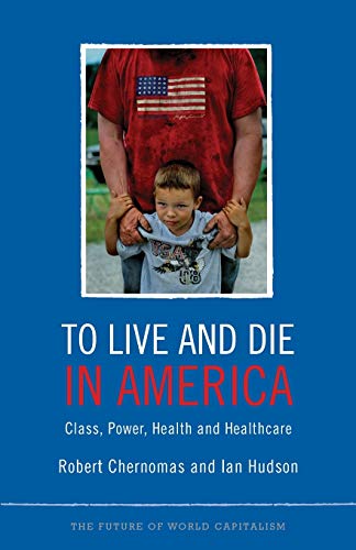 To Live and Die in America Class, Power, Health and Healthcare [Paperback]
