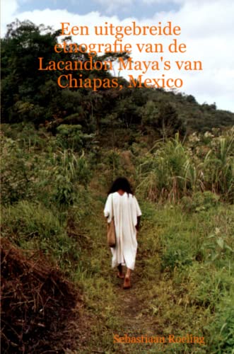 Een Uitgebreide Etnografie Van De Lacandon Maya's Van Chiapas, Mexico [Paperback]