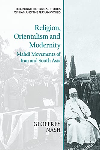 Religion, Orientalism and Modernity Mahdi Movements of Iran and South Asia [Hardcover]