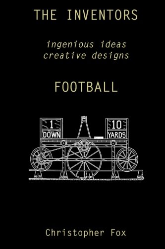 The Inventors -- Football Ingenious Ideas Creative Designs (volume 1) [Paperback]