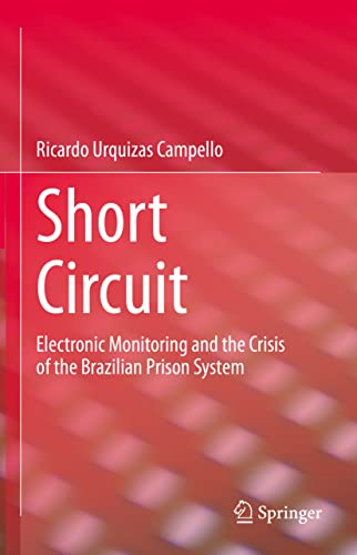 Short Circuit Electronic Monitoring and the Crisis of the Brazilian Prison Syst [Hardcover]