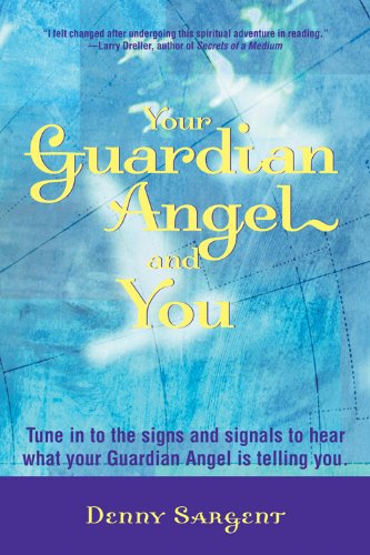 Your Guardian Angel And You Tune In To The Signs And Signals To Hear What Your  [Paperback]